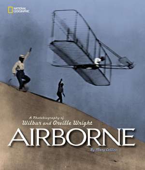 Airborne: A Photobiography of Wilbur and Orville Wright de Mary Collins