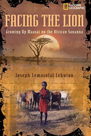 Facing the Lion: Growing Up Maasai on the African Savanna de Joseph Lemasolai Lekuton