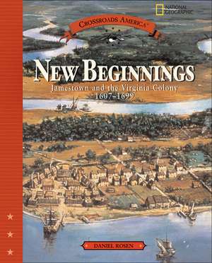 New Beginnings: Jamestown and the Virginia Colony 1607-1699 de Daniel Rosen