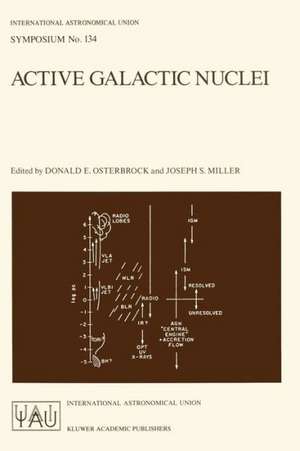 Active Galactic Nuclei: Proceedings of the 134th Symposium of the International Astronomical Union, Held in Santa Cruz, California, August 15–19, 1988 de D.E. Osterbrock