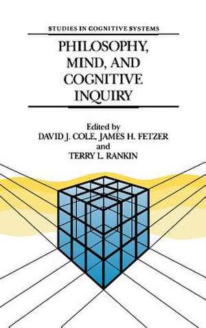 Philosophy, Mind, and Cognitive Inquiry: Resources for Understanding Mental Processes de David J. Cole