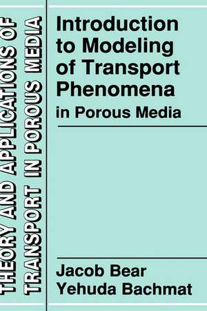 Introduction to Modeling of Transport Phenomena in Porous Media de Jacob Bear