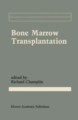 Bone Marrow Transplantation de Richard Champlin M.D.