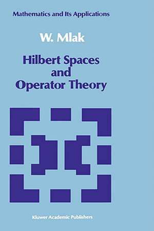 Hilbert Spaces and Operator Theory de W. Mlak