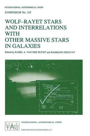 Wolf-Rayet Stars and Interrelations with other Massive Stars in Galaxies: Proceedings of the 143RD Symposium of the International Astronomical Union, Held in Sanur, Bali, Indonesia, June 18–22, 1990 de Karel A. van der Hucht