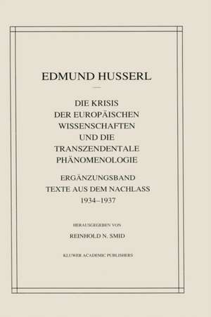 Die Krisis Der Europäischen Wissenschaften Und Die Transzendentale Phänomenologie: Ergänzungsband Texte Aus Dem Nachlass 1934—1937 de Edmund Husserl