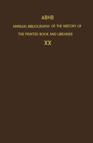 ABHB Annual Bibliography of the History of the Printed Book and Libraries: Volume 20: Publications of 1989 and additions from the preceding years de The Committee of Rare Books and Manuscripts of the International Federation of Library Associations and Institutions