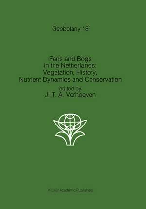 Fens and Bogs in the Netherlands: Vegetation, History, Nutrient Dynamics and Conservation de Jos T.A. Verhoeven