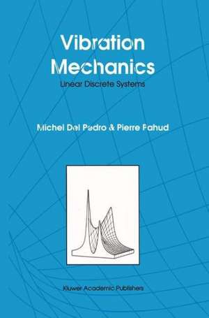 Vibration Mechanics: Linear Discrete Systems de M. del Pedro