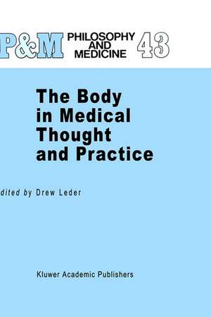 The Body in Medical Thought and Practice de D. Leder