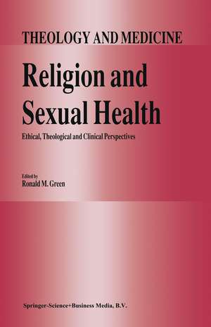 Religion and Sexual Health:: Ethical, Theological, and Clinical Perspectives de R.M. Green