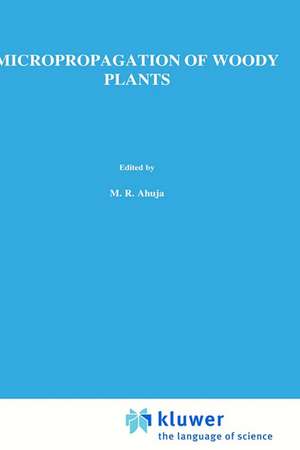 Micropropagation of Woody Plants de M.R. Ahuja