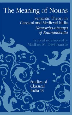 The Meaning of Nouns: Semantic Theory in Classical and Medieval India de Kaundabhatta