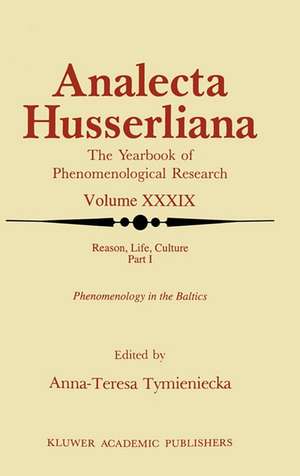 Reason, Life, Culture: Part I Phenomenology in the Baltics de Anna-Teresa Tymieniecka