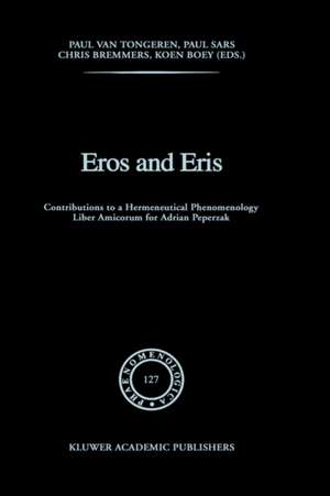 Eros and Eris: Contributions to a Hermeneutical Phenomenology Liber Amicorum for Adriaan Peperzak de P. van Tongeren