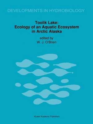 Toolik Lake: Ecology of an Aquatic Ecosystem in Arctic Alaska de James J. O'Brien