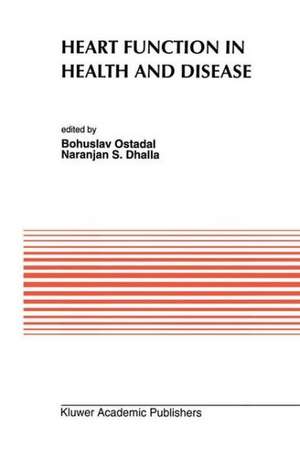 Heart Function in Health and Disease: Proceedings of the Cardiovascular Program sponsored by the Council of Cardiac Metabolism of the International Society and Federation of Cardiology during the Regional Meeting of the International Union of Physiological Sciences, Prague, Czechoslovakia, June 30 – July 5, 1991 de Bohuslav Ost'ádal