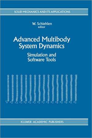 Advanced Multibody System Dynamics: Simulation and Software Tools de Werner Schiehlen