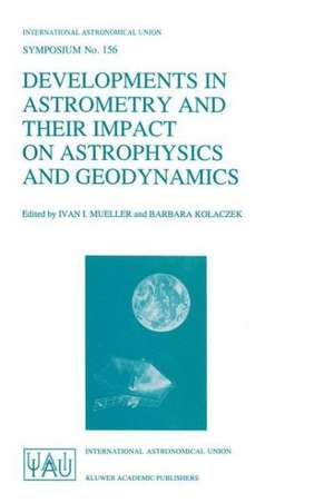 Developments in Astrometry and Their Impact on Astrophysics and Geodynamics de International Astronomical Union