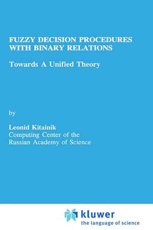 Fuzzy Decision Procedures with Binary Relations: Towards A Unified Theory de Leonid Kitainik