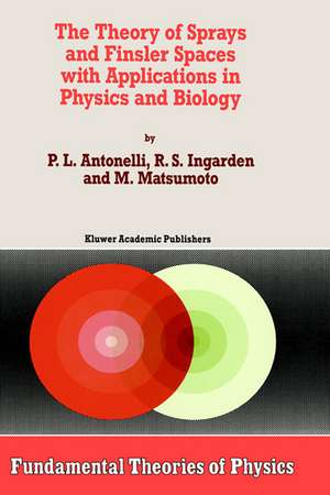 The Theory of Sprays and Finsler Spaces with Applications in Physics and Biology de P.L. Antonelli