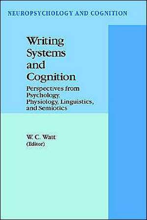 Writing Systems and Cognition: Perspectives from Psychology, Physiology, Linguistics, and Semiotics de William C. Watt