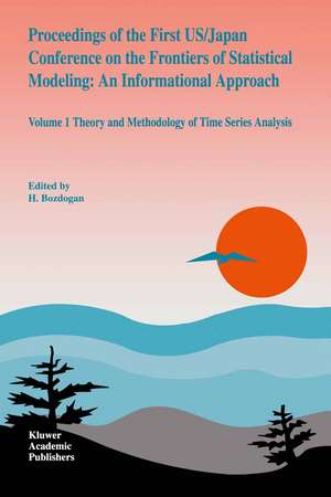 Proceedings of the First US/Japan Conference on the Frontiers of Statistical Modeling: An Informational Approach: Volume 1 Theory and Methodology of Time Series Analysis de S.L. Sclove