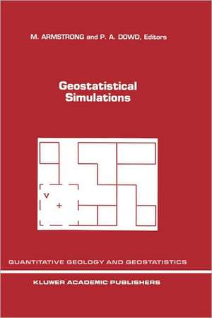 Geostatistical Simulations: Proceedings of the Geostatistical Simulation Workshop, Fontainebleau, France, 27–28 May 1993 de M. Armstrong