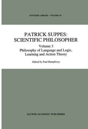 Patrick Suppes: Scientific Philosopher: Volume 3. Language, Logic, and Psychology de P. Humphreys