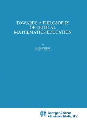 Towards a Philosophy of Critical Mathematics Education de Ole Skovsmose