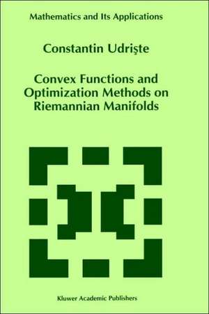 Convex Functions and Optimization Methods on Riemannian Manifolds de C. Udriste