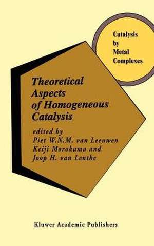 Theoretical Aspects of Homogeneous Catalysis: Applications of Ab Initio Molecular Orbital Theory de Piet W.N.M. van Leeuwen