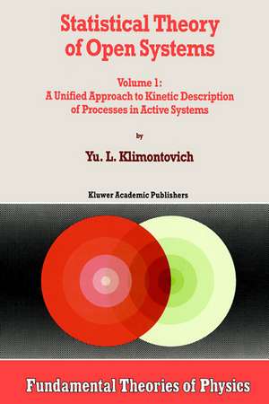 Statistical Theory of Open Systems: Volume 1: A Unified Approach to Kinetic Description of Processes in Active Systems de Yu.L. Klimontovich