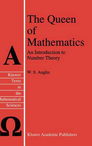 The Queen of Mathematics: An Introduction to Number Theory de W. S. Anglin