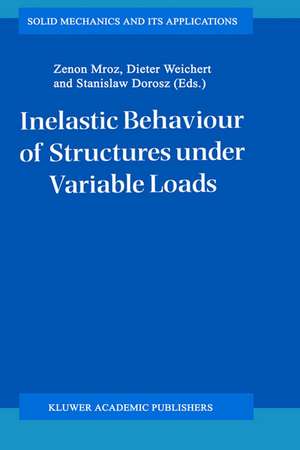 Inelastic Behaviour of Structures under Variable Loads de Zenon Mróz