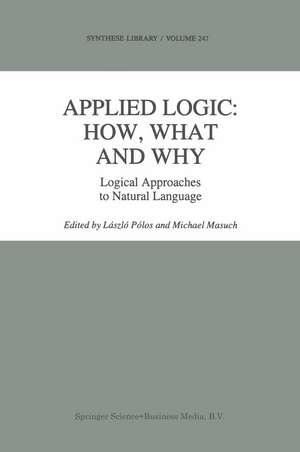 Applied Logic: How, What and Why: Logical Approaches to Natural Language de László Pólos