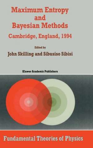 Maximum Entropy and Bayesian Methods: Cambridge, England, 1994 Proceedings of the Fourteenth International Workshop on Maximum Entropy and Bayesian Methods de John Skilling