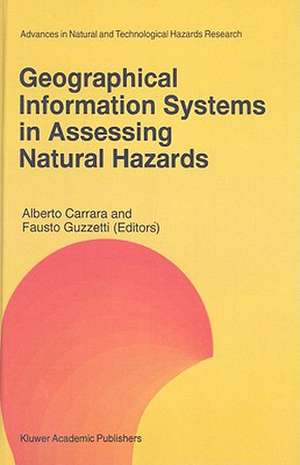 Geographical Information Systems in Assessing Natural Hazards de Alberto Carrara