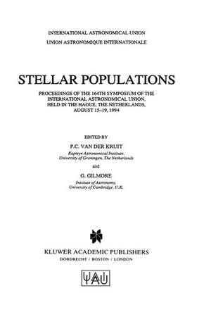 Stellar Populations: Proceedings of the 164th Symposium of the International Astronomical Union, Held in the Hague, The Netherlands, August 15–19, 1994 de Piet C. van der Kruit