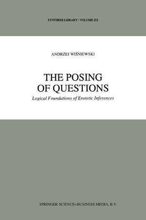 The Posing of Questions: Logical Foundations of Erotetic Inferences de A. Wisniewski