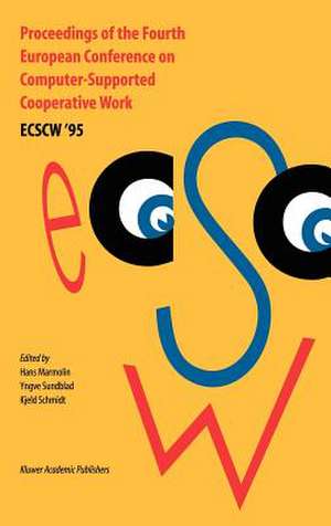 Proceedings of the Fourth European Conference on Computer-Supported Cooperative Work ECSCW ’95: 10–14 September, 1995, Stockholm, Sweden de H. Marmolin