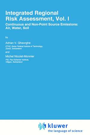 Integrated Regional Risk Assessment, Vol. I: Continuous and Non-Point Source Emissions: Air, Water, Soil de A. V. Gheorghe