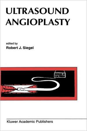 Ultrasound Angioplasty de Robert J. Siegel