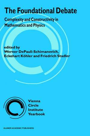 The Foundational Debate: Complexity and Constructivity in Mathematics and Physics de Werner DePauli-Schimanovich