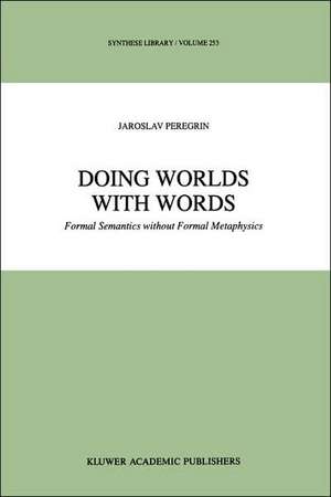 Doing Worlds with Words: Formal Semantics without Formal Metaphysics de J. Peregrin