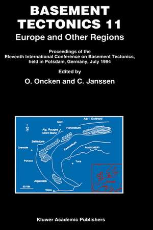 Basement Tectonics 11 Europe and Other Regions: Proceedings of the Eleventh International Conference on Basement Tectonics, held in Potsdam, Germany, July 1994 de O. Oncken