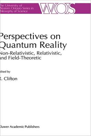 Perspectives on Quantum Reality: Non-Relativistic, Relativistic, and Field-Theoretic de R.K. Clifton