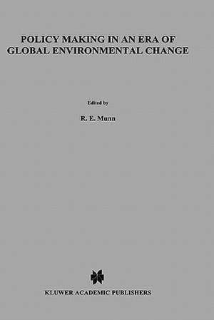 Policy Making in an Era of Global Environmental Change de R. E. Munn