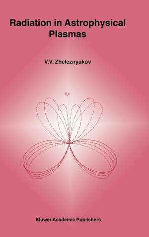 Radiation in Astrophysical Plasmas de V. V. Zheleznyakov