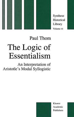 The Logic of Essentialism: An Interpretation of Aristotle’s Modal Syllogistic de P. Thom